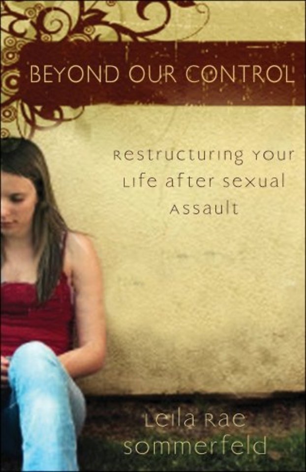 Beyond Our Control – Restructuring Your Life After Sexual Assault