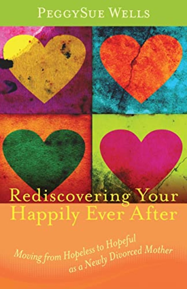 Rediscovering Your Happily Ever After – Moving from Hopeless to Hopeful as a Newly Divorced Mother