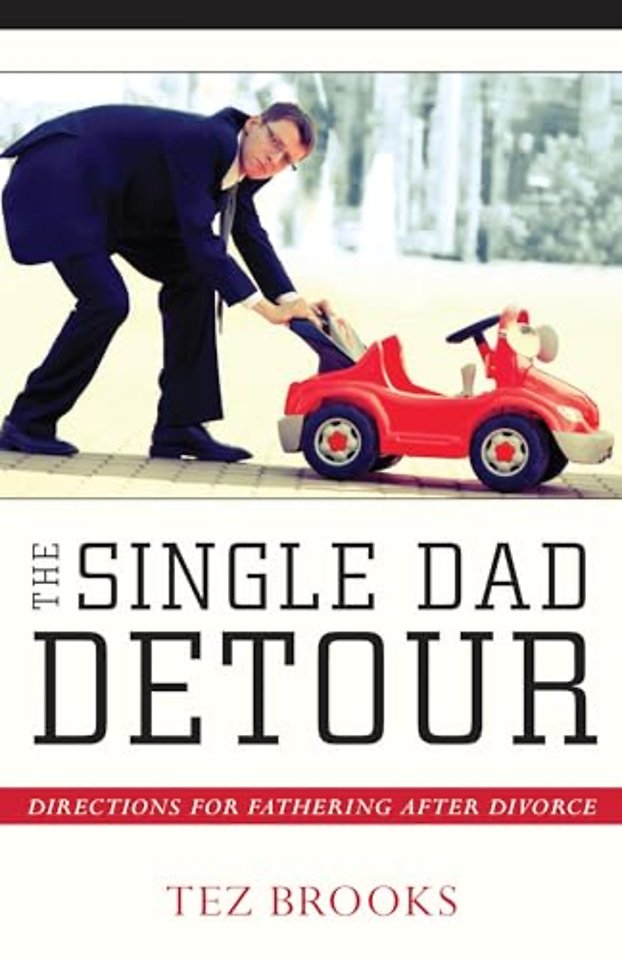 The Single Dad Detour – Directions for Fathering After Divorce