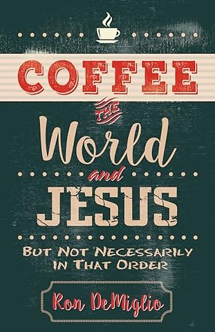 Coffee, the World, and Jesus, but Not Necessarily in That Order