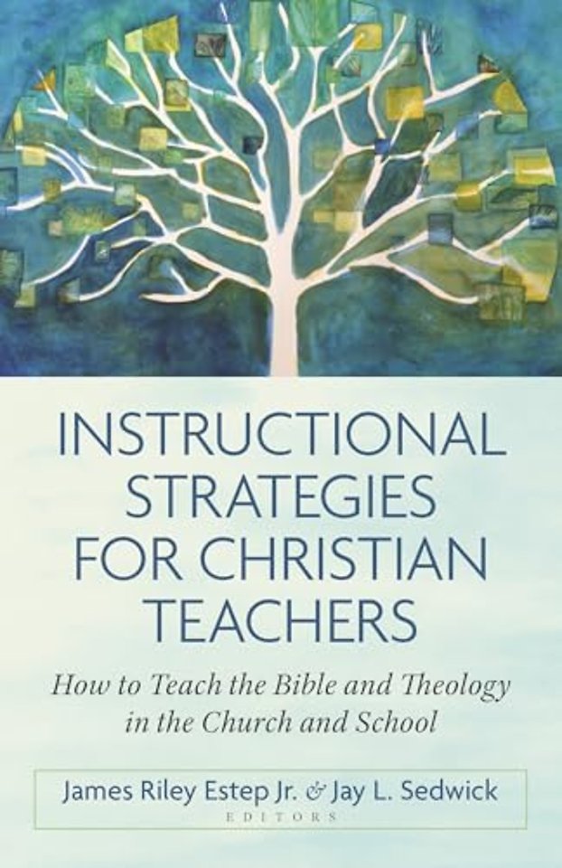 Instructional Strategies for Christian Teachers – How to Teach the Bible and Theology in the Church and School