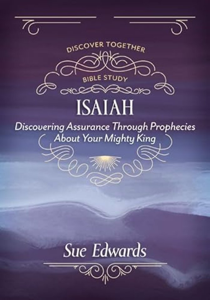 Isaiah – Discovering Assurance Through Prophecies About Your Mighty King