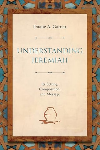 Understanding Jeremiah – Its Setting, Composition, and Message