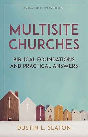 Multisite Churches – Biblical Foundations and Practical Answers