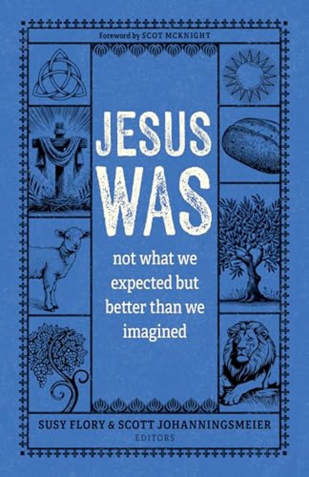 Jesus Was – Not What We Expected but Better Than We Imagined