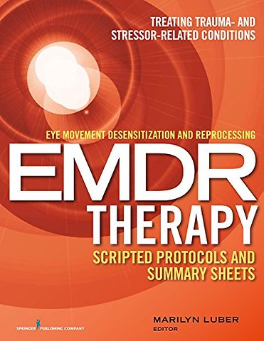 Eye Movement Desensitization and Reprocessing (EMDR) Therapy Scripted Protocols and Summary Sheets
