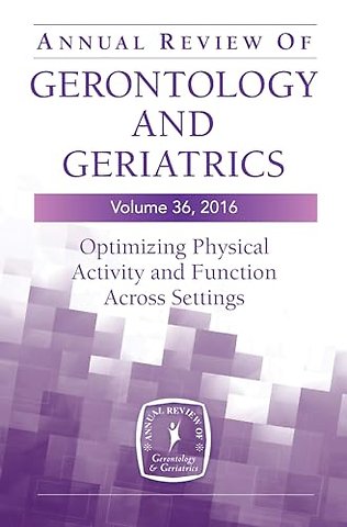 Annual Review of Gerontology and Geriatrics, Volume 36, 2016