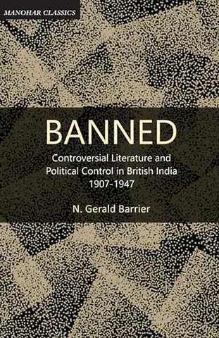 Banned – Controversial Literature and Political Control in British India 1907–1947
