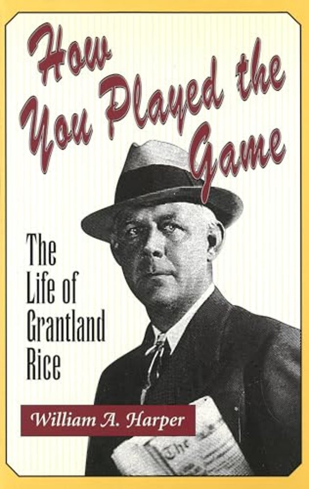 How You Played the Game – Life of Grantland Rice