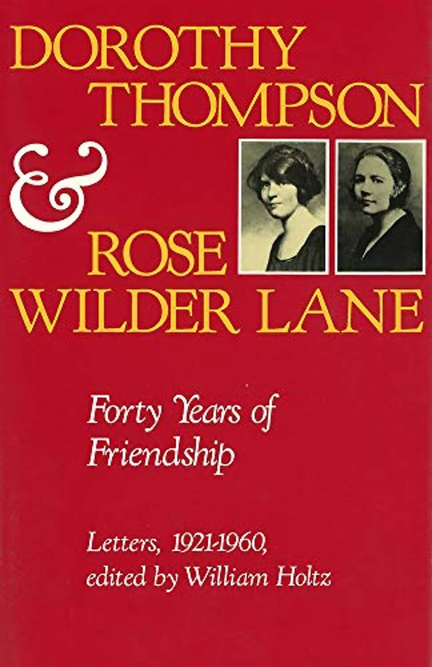 Dorothy Thompson and Rose Wilder Lane – Forty Years of Friendship, Letters, 1921–1960