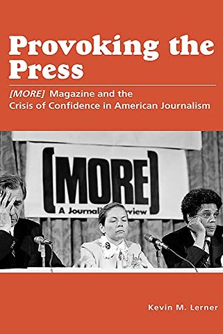 Provoking the Press – (MORE) Magazine and the Crisis of Confidence in American Journalism