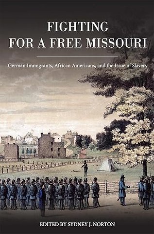 Fighting for a Free Missouri – German Immigrants, African Americans, and the Issue of Slavery