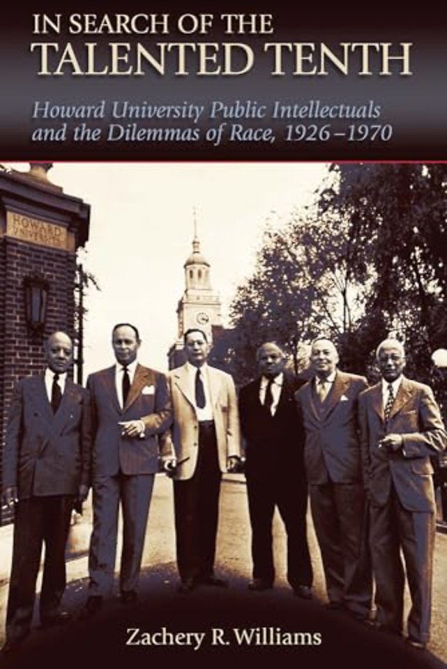 In Search of the Talented Tenth – Howard University Public Intellectuals and the Dilemmas of Race, 1926–1970