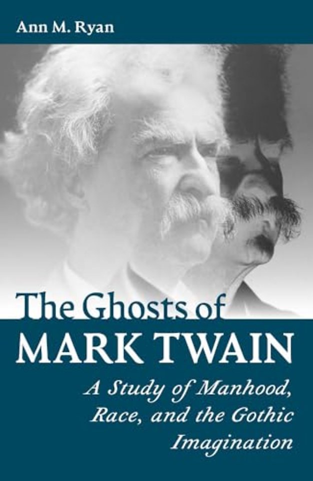The Ghosts of Mark Twain – A Study of Manhood, Race, and the Gothic Imagination