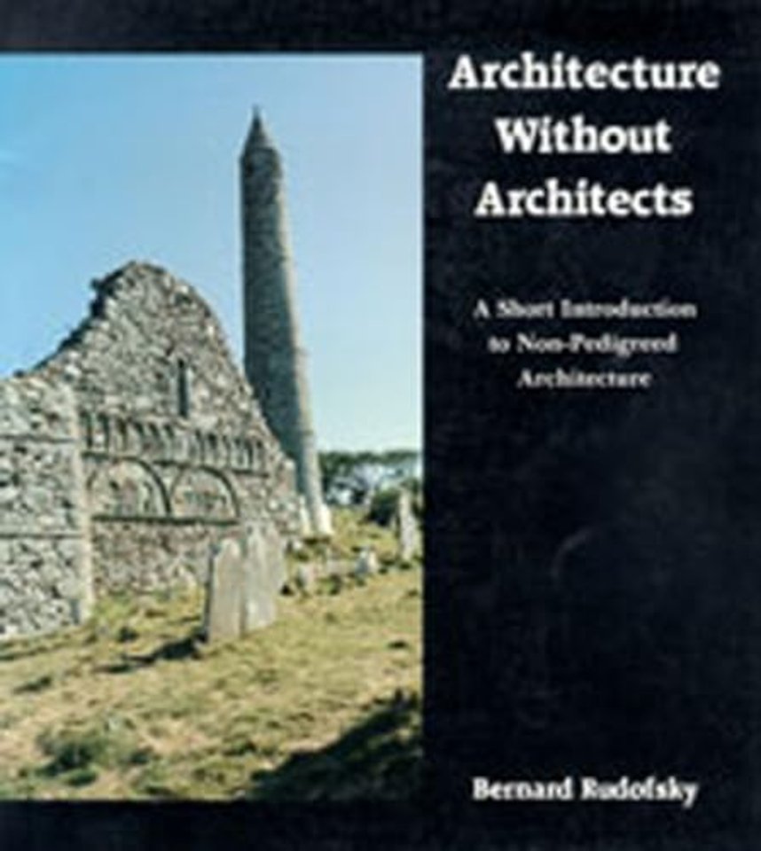Architecture Without Architects – A Short Introduction to Non–Pedigreed Architecture