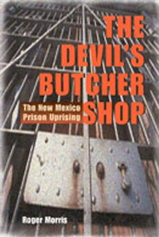 The Devil`s Butcher Shop – The New Mexico Prison Uprising