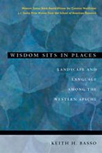 Wisdom Sits in Places – Landscape and Language Among the Western Apache