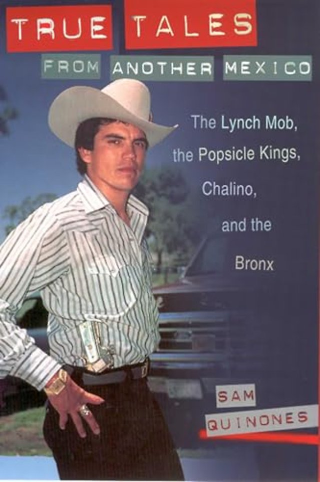 True Tales from Another Mexico – The Lynch Mob, the Popsicle Kings, Chalino and the Bronx