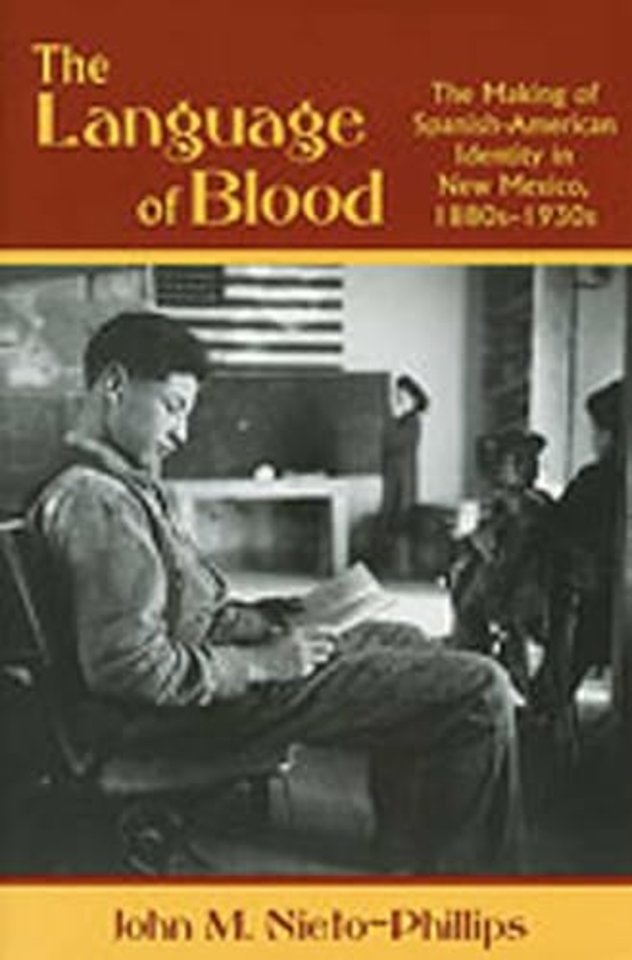 The Language of Blood – The Making of Spanish–American Identity in New Mexico, 1880s–1930s