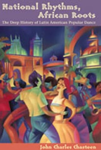 National Rhythms, African Roots – The Deep History of Latin American Popular Dance