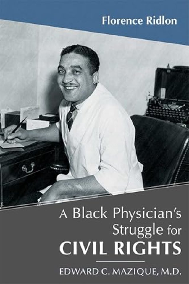 A Black Physician`s Struggle for Civil Rights – Edward C. Mazique, M.D.