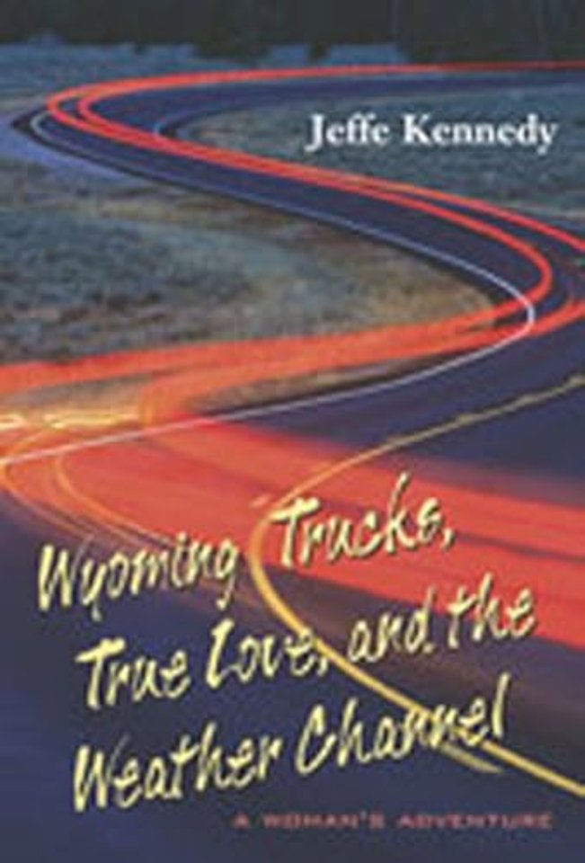 Wyoming Trucks, True Love and the Weather Channe – A Woman`s Adventure