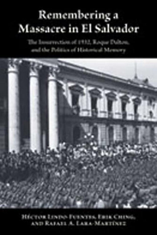 Remembering a Massacre in El Salvador – The Insurrection of 1932, Roque Dalton, and the Politics of Historical Memory