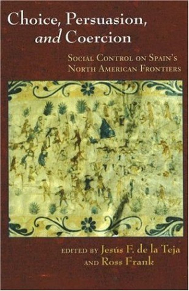 Choice, Persuasion, and Coercion – Social Control on Spain`s North American Frontiers