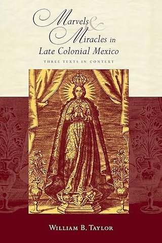 Marvels and Miracles in Late Colonial Mexico
