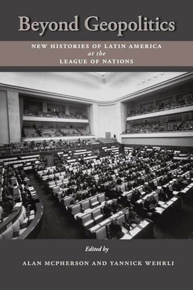 Beyond Geopolitics – New Histories of Latin America at the League of Nations