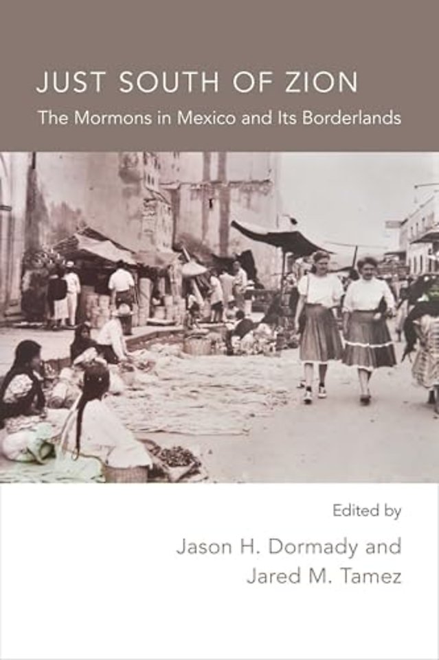 Just South of Zion – The Mormons in Mexico and Its Boarderlands