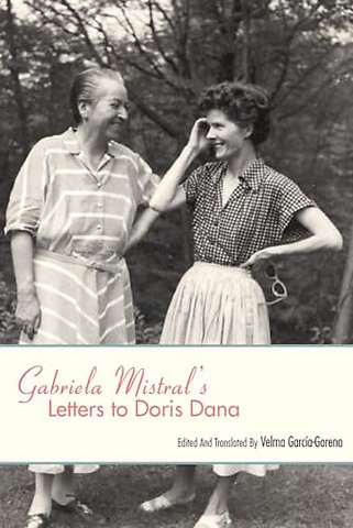 Gabriela Mistral`s Letters to Doris Dana