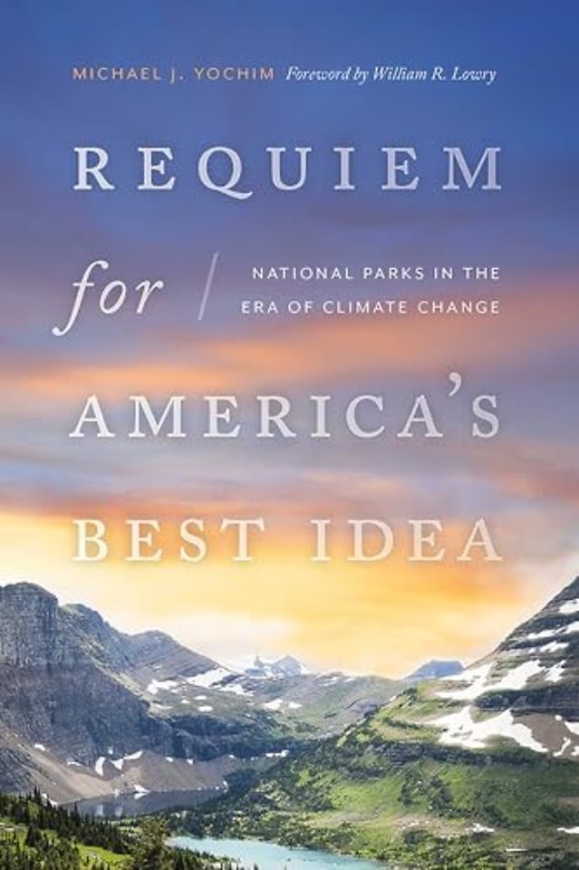 Requiem for America`s Best Idea – National Parks in the Era of Climate Change