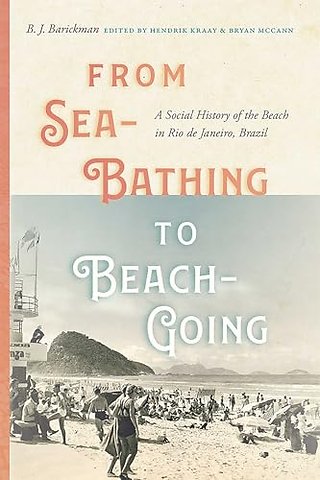 From Sea–Bathing to Beach–Going – A Social History of the Beach in Rio De Janeiro, Brazil