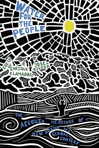 Water for the People – The Acequia Heritage of New Mexico in a Global Context