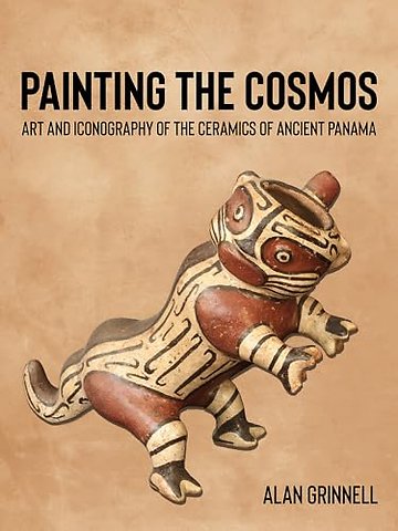 Painting the Cosmos – Art and Iconography of the Ceramics of Ancient Panama
