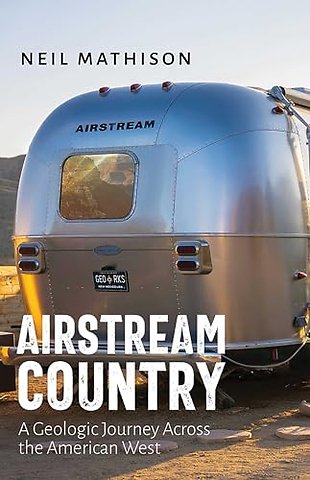 Airstream Country – A Geologic Journey Across the American West