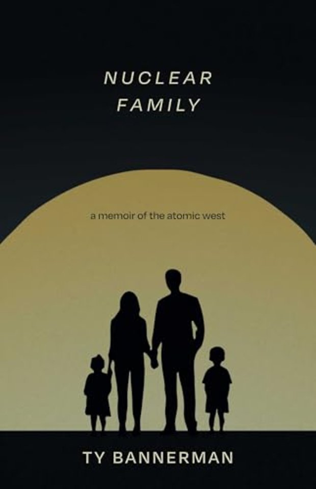 Nuclear Family – A Memoir of the Atomic West