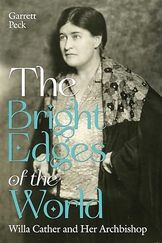 The Bright Edges of the World – Willa Cather and Her Archbishop