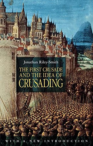 The First Crusade and the Idea of Crusading 2nd Edition
