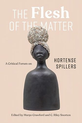 The Flesh of the Matter – A Critical Forum on Hortense Spillers