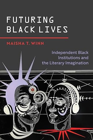 Futuring Black Lives – Independent Black Institutions and the Literary Imagination
