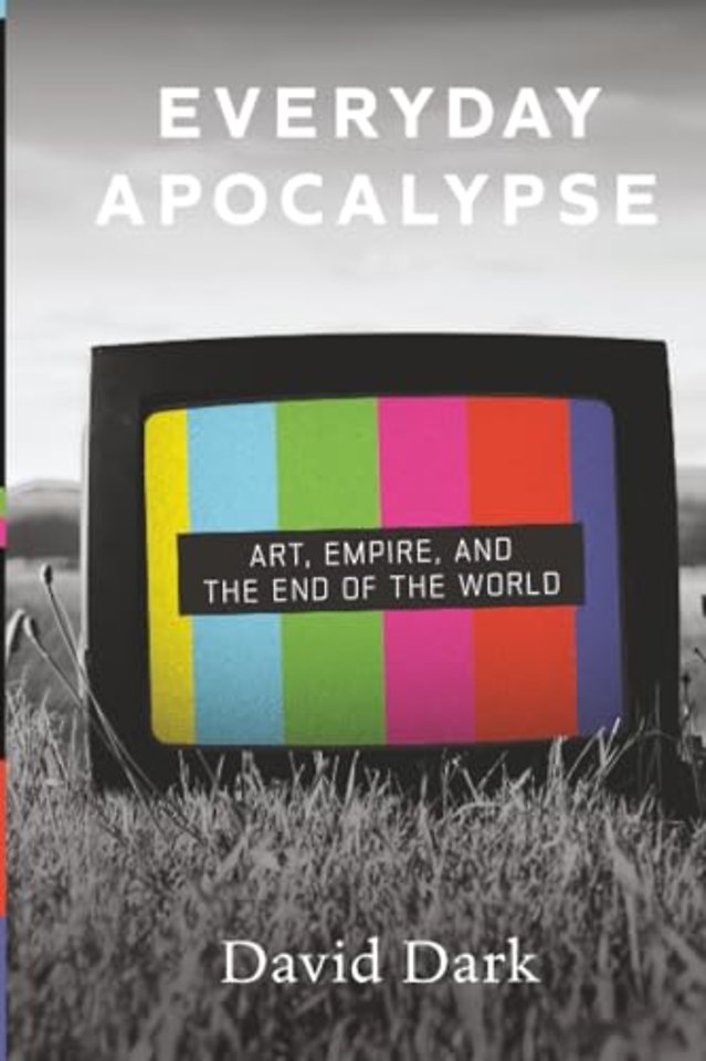 Everyday Apocalypse – Art, Empire, and the End of the World
