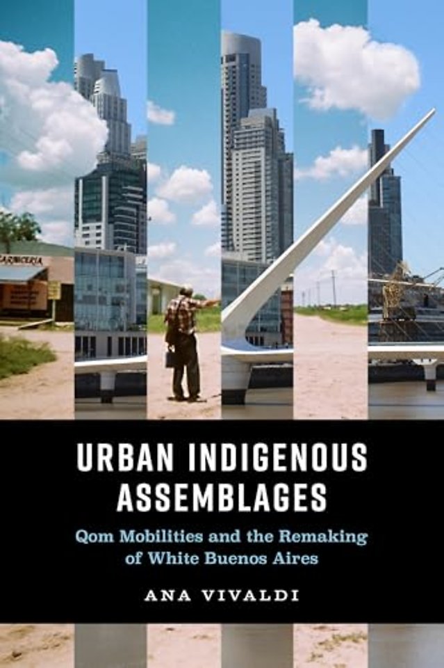 Urban Indigenous Assemblages – Qom Mobilities and the Remaking of White Buenos Aires