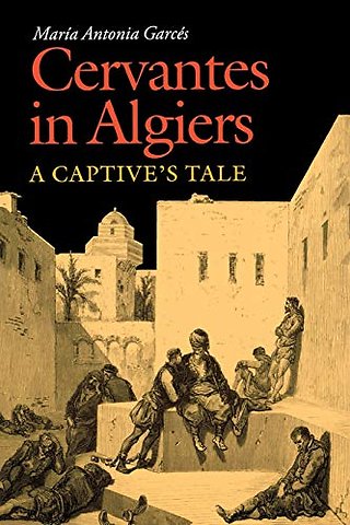 Cervantes in Algiers – A Captive`s Tale