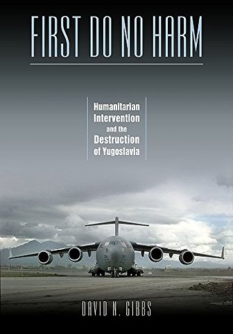 First Do No Harm – Humanitarian Intervention and the Destruction of Yugoslavia