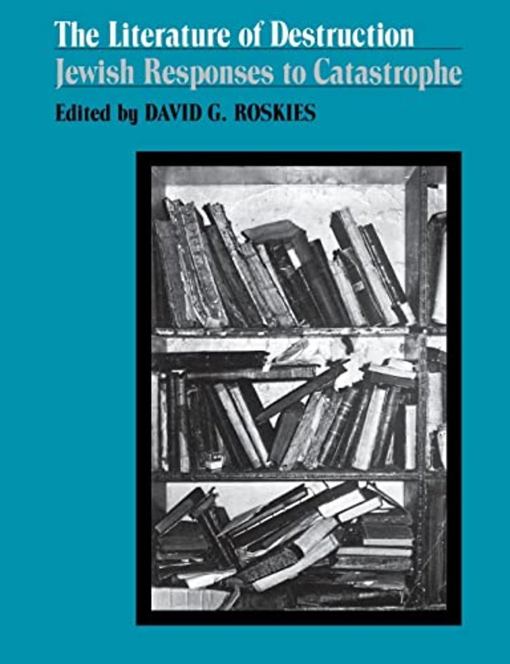 The Literature of Destruction – Jewish Responses to Catastrophe