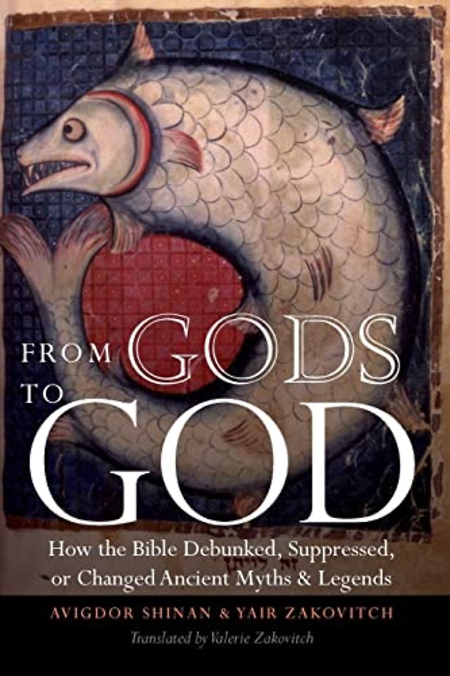 From Gods to God – How the Bible Debunked, Suppressed, or Changed Ancient Myths and Legends