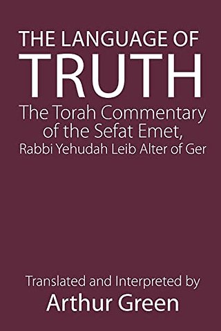 The Language of Truth – The Torah Commentary of the Sefat Emet