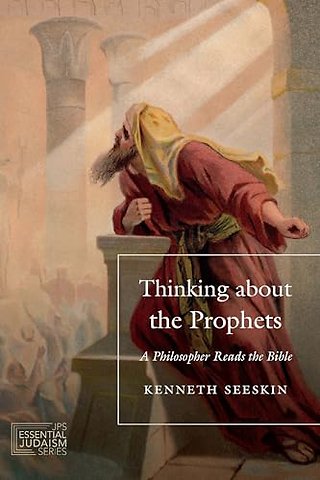 Thinking About the Prophets – A Philosopher Reads the Bible